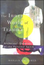 The Inner World of Trauma: Archetypal Defenses of the Personal Spirit