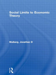 Title: Social Limits to Economic Theory, Author: Jonathan D Mulberg