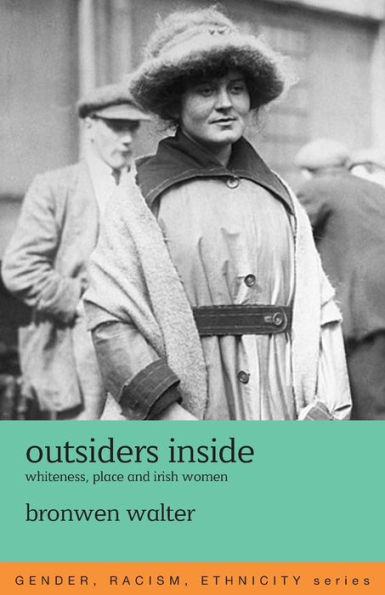 Outsiders Inside: Whiteness, Place and Irish Women / Edition 1