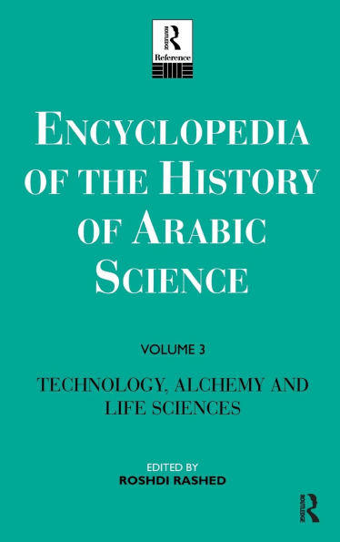 Encyclopedia of the History of Arabic Science: Volume 3 Technology, Alchemy and Life Sciences