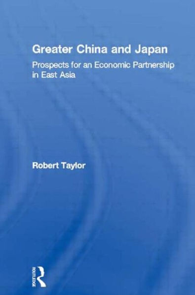 Greater China and Japan: Prospects for an Economic Partnership in East Asia / Edition 1