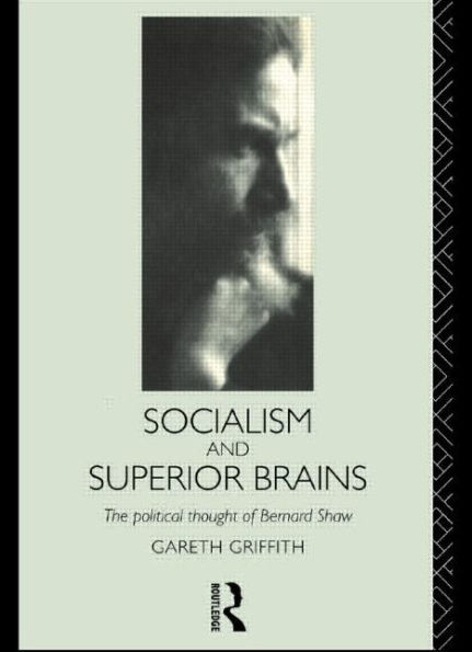 Socialism and Superior Brains: The Political Thought of George Bernard Shaw