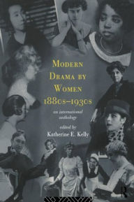 Title: Modern Drama by Women 1880s-1930s / Edition 1, Author: Katherine E. Kelly