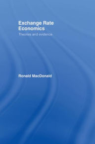 Title: Exchange Rate Economics: Theories and Evidence / Edition 2, Author: Ronald MacDonald