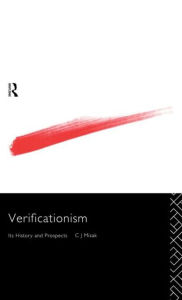 Title: Verificationism: Its History and Prospects / Edition 1, Author: C.J. Misak
