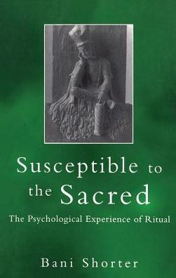 Susceptible to the Sacred: The Psychological Experience of Ritual