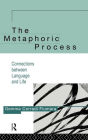 The Metaphoric Process: Connections Between Language and Life / Edition 1