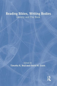 Title: Reading Bibles, Writing Bodies: Identity and The Book / Edition 1, Author: Timothy K. Beal