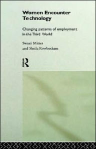 Title: Women Encounter Technology: Changing Patterns of Employment in the Third World / Edition 1, Author: Swasti Mitter
