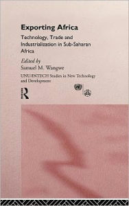Title: Exporting Africa: Technology, Industrialism and Trade / Edition 1, Author: Sam Wangwe