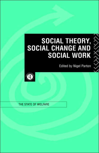 Social Theory, Social Change and Social Work / Edition 1