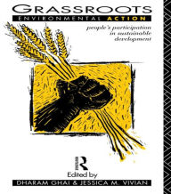Title: Grassroots Environmental Action: People's Participation in Sustainable Development / Edition 1, Author: Dharam Ghai