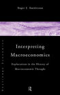 Interpreting Macroeconomics: Explorations in the History of Macroeconomic Thought / Edition 1