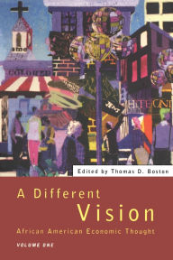 Title: A Different Vision: African American Economic Thought, Volume 1 / Edition 1, Author: Thomas D Boston