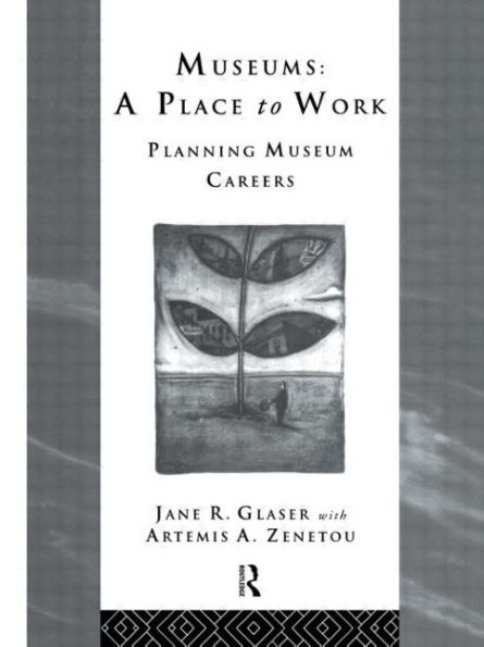 Museums: A Place to Work: Planning Museum Careers / Edition 1