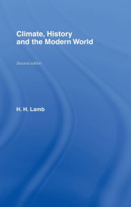 Title: Climate, History and the Modern World / Edition 2, Author: Hubert H. Lamb