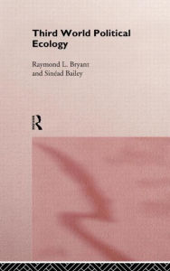 Title: Third World Political Ecology: An Introduction / Edition 1, Author: Sinead Bailey