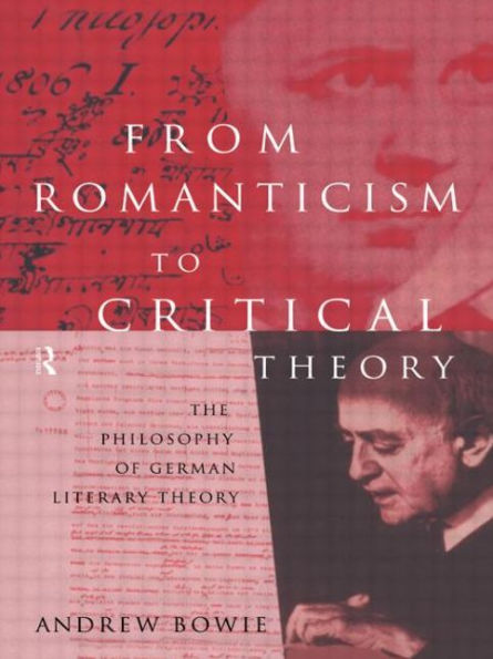 From Romanticism to Critical Theory: The Philosophy of German Literary Theory / Edition 1