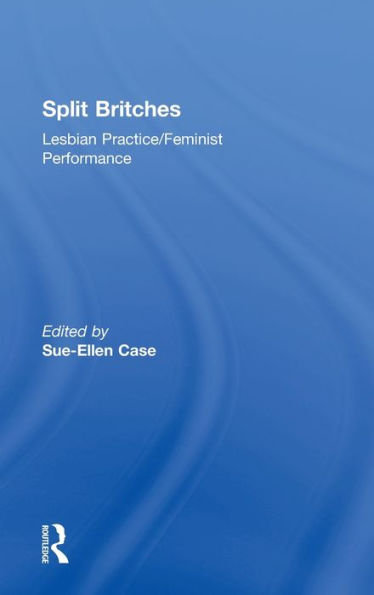 Split Britches: Lesbian Practice/Feminist Performance / Edition 1