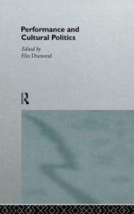 Title: Performance and Cultural Politics / Edition 1, Author: Elin Diamond