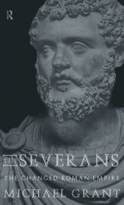 Title: The Severans: The Roman Empire Transformed / Edition 1, Author: Michael Grant