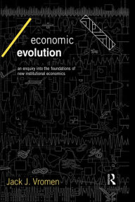 Title: Economic Evolution: An Inquiry into the Foundations of the New Institutional Economics / Edition 1, Author: Jack J Vromen