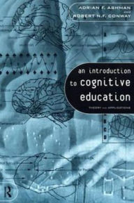 Title: An Introduction to Cognitive Education: Theory and Applications / Edition 1, Author: Adrian Ashman