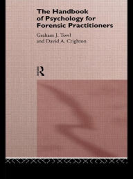 Title: The Handbook of Psychology for Forensic Practitioners / Edition 1, Author: David A. Crighton