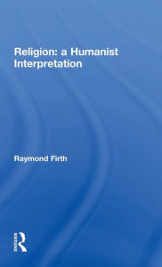 Title: Religion: A Humanist Interpretation, Author: Raymond Firth