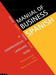 Title: Manual of Business Spanish: A Comprehensive Language Guide / Edition 1, Author: Michael Gorman