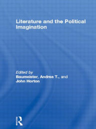 Title: Literature and the Political Imagination / Edition 1, Author: Andrea T. Baumeister