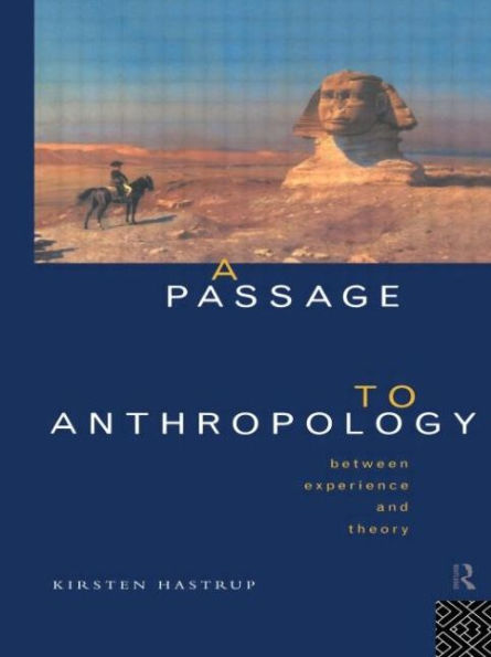 A Passage to Anthropology: Between Experience and Theory / Edition 1