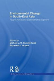 Title: Environmental Change in South-East Asia: People, Politics and Sustainable Development, Author: Raymond Bryant