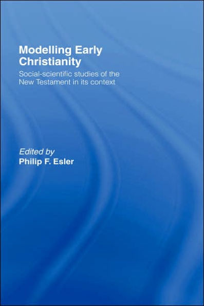 Modelling Early Christianity: Social-Scientific Studies of the New Testament in its Context / Edition 1