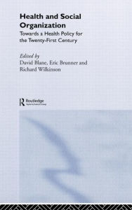Title: Health and Social Organization: Towards a Health Policy for the 21st Century / Edition 1, Author: David Blane