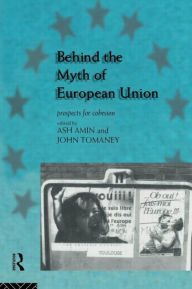 Title: Behind the Myth of European Union: Propects for Cohesion, Author: Ash Amin