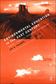 Title: Environmental Education in the 21st Century: Theory, Practice, Progress and Promise / Edition 1, Author: Joy Palmer