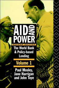 Title: Aid and Power - Vol 1: The World Bank and Policy Based Lending / Edition 2, Author: Jane Harrigan