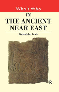 Title: Who's Who in the Ancient Near East / Edition 1, Author: Gwendolyn Leick