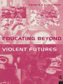 Educating Beyond Violent Futures / Edition 1