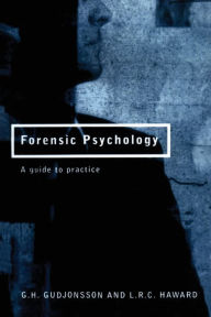 Title: Forensic Psychology: A Guide to Practice / Edition 1, Author: G.H. Gudjonsson