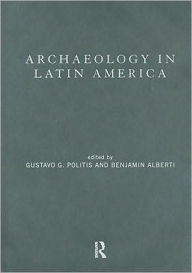 Title: Archaeology in Latin America / Edition 1, Author: Benjamin Alberti