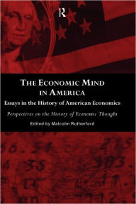 Title: The Economic Mind in America: Essays in the History of American Economics / Edition 1, Author: Malcolm Rutherford