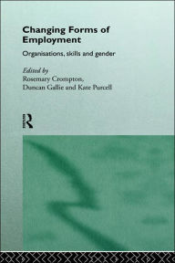 Title: Changing Forms of Employment: Organizations, Skills and Gender, Author: Rosemary Crompton