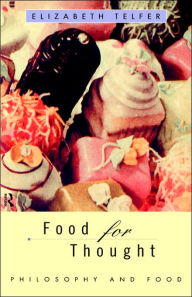 Title: Food for Thought: Philosophy and Food / Edition 1, Author: Elizabeth Telfer