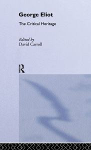 Title: George Eliot: The Critical Heritage / Edition 1, Author: David Carroll