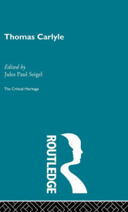 Title: Thomas Carlyle: The Critical Heritage / Edition 1, Author: Jules Paul Siegel