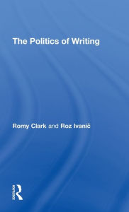 Title: The Politics of Writing / Edition 1, Author: Romy Clark