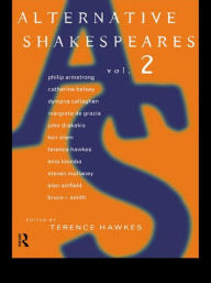 Title: Alternative Shakespeares: Volume 2 / Edition 1, Author: Terence Hawkes