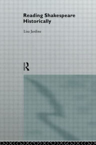 Title: Reading Shakespeare Historically / Edition 1, Author: Lisa Jardine